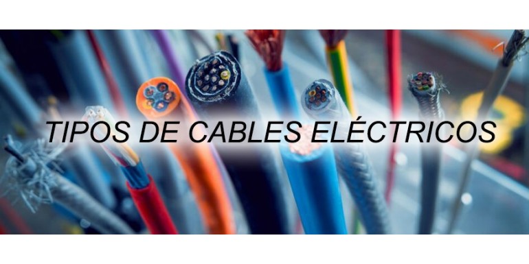 Cables eléctricos ¿Cuántos tipos hay y cómo